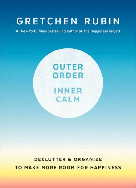 Cover for Gretchen Rubin · Outer Order, Inner Calm: Declutter and Organize to Make More Room for Happiness (Gebundenes Buch) (2019)