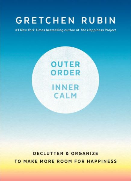 Outer Order, Inner Calm: Declutter and Organize to Make More Room for Happiness - Gretchen Rubin - Livres - Harmony/Rodale - 9781984822802 - 5 mars 2019