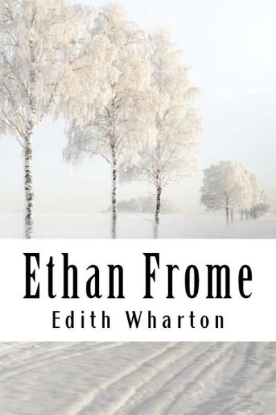 Ethan Frome - Edith Wharton - Livres - CreateSpace Independent Publishing Platf - 9781985135802 - 8 février 2018