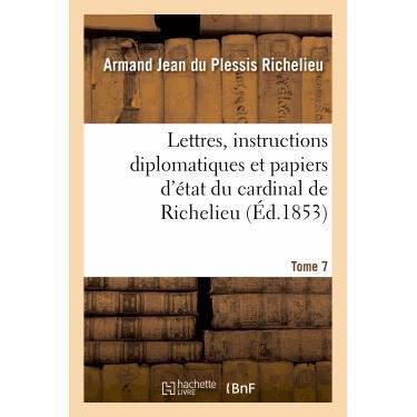 Cover for Armand Jean Du Plessis Richelieu · Lettres, Instructions Diplomatiques Et Papiers d'Etat Du Cardinal de Richelieu. Tome 7 - Histoire (Paperback Book) [French edition] (2013)