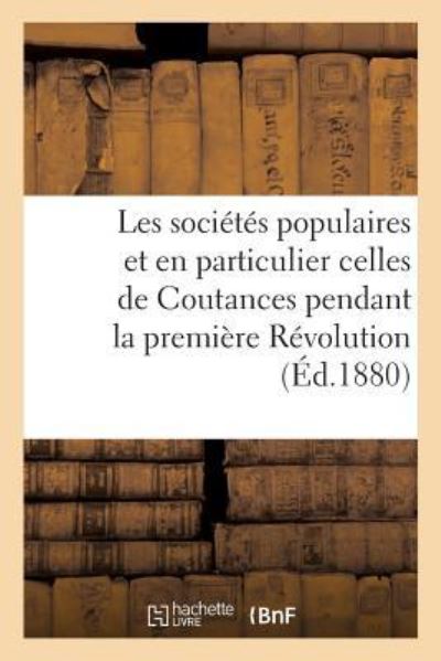 Cover for E Sarot · Les Societes Populaires Et En Particulier Celles de Coutances Pendant La Premiere Revolution. (Paperback Book) (2017)