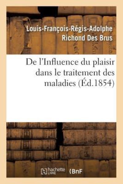 Cover for Louis-Francois-Regis-Adolphe Richond Des Brus · De L'influence Du Plaisir Dans Le Traitement Des Maladies (Paperback Book) (2017)