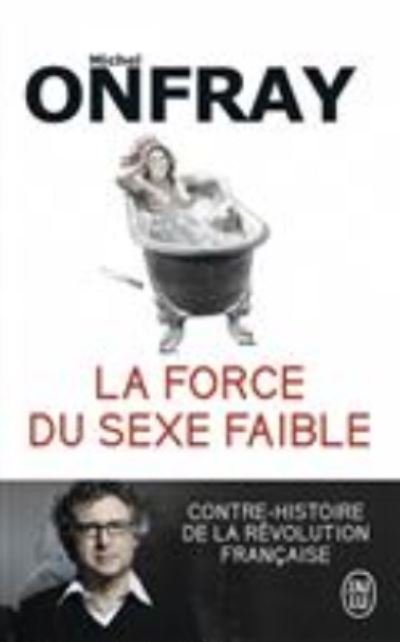 Cover for Michel Onfray · La force du sexe faible: contre-histoire de la Revolution francaise (Paperback Bog) (2017)