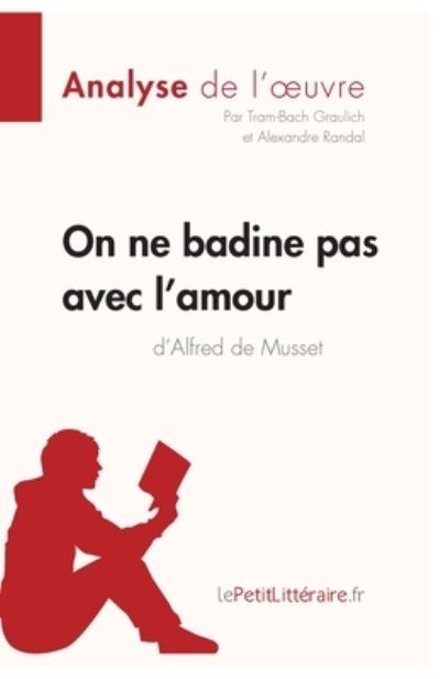 Cover for Tram-Bach Graulich · On ne badine pas avec l'amour d'Alfred de Musset (Analyse de l'oeuvre) (Paperback Book) (2016)