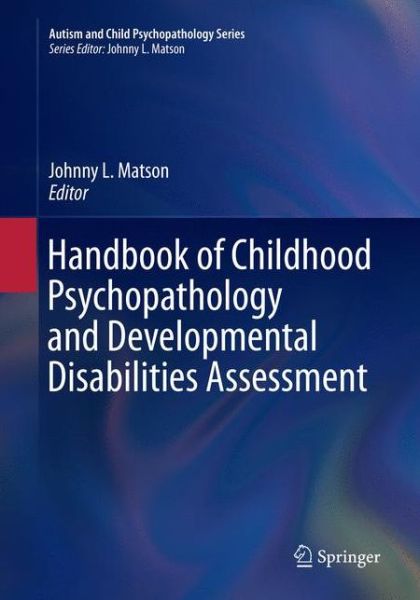 Cover for Handbook of Childhood Psychopathology and Developmental Disabilities Assessment - Autism and Child Psychopathology Series (Paperback Book) [Softcover reprint of the original 1st ed. 2018 edition] (2018)