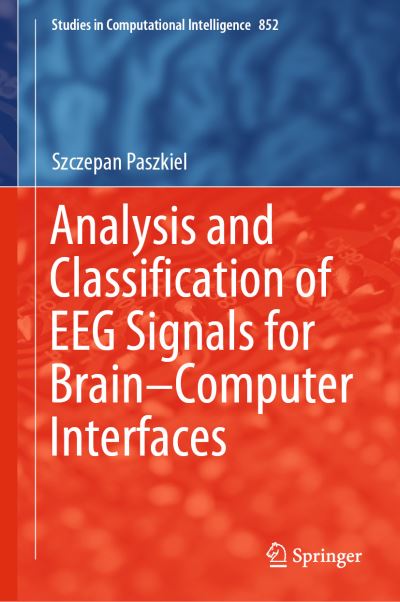 Cover for Szczepan Paszkiel · Analysis and Classification of EEG Signals for Brain–Computer Interfaces - Studies in Computational Intelligence (Hardcover Book) [2020 edition] (2019)