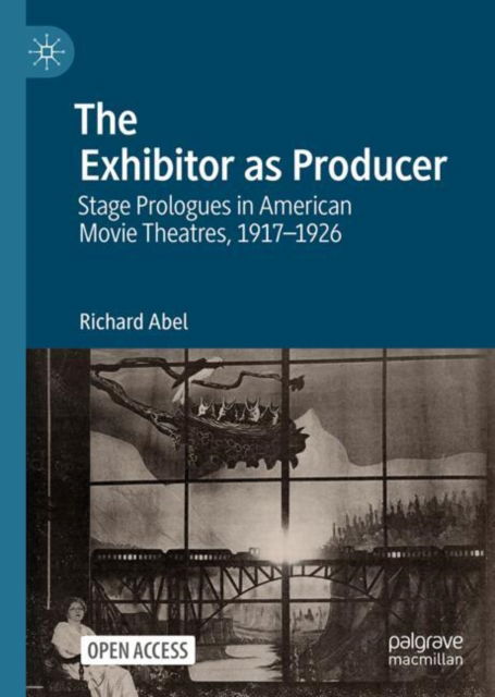 Cover for Richard Abel · The Exhibitor as Producer: Stage Prologues in American Movie Theatres, 1917-1926 (Hardcover Book) [2025 edition] (2025)