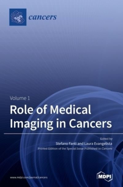 Role of Medical Imaging in Cancers - Stefano Fanti - Books - MDPI AG - 9783036501802 - March 11, 2021