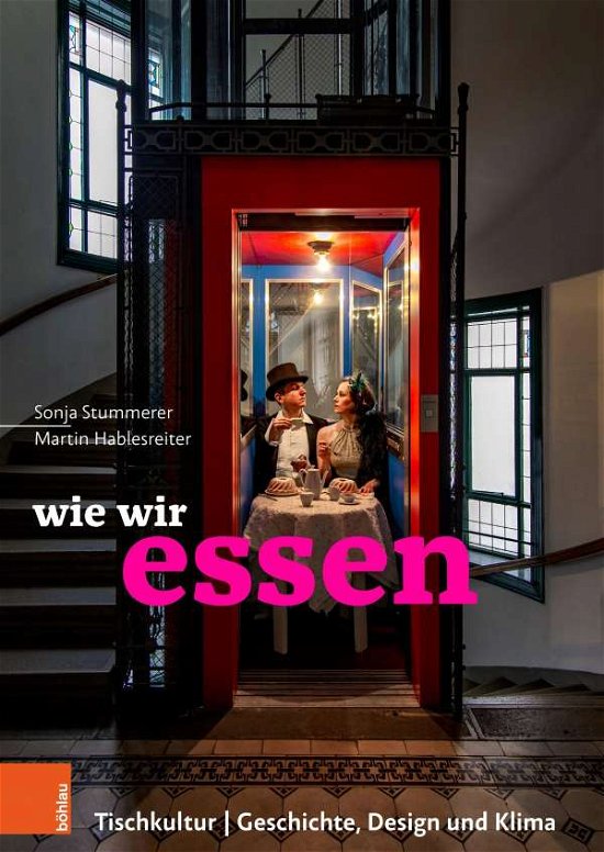 Cover for Bohlau Verlag · Wie Wir Essen. Tischkultur / Geschichte, Design Und Klima (Hardcover bog) (2021)