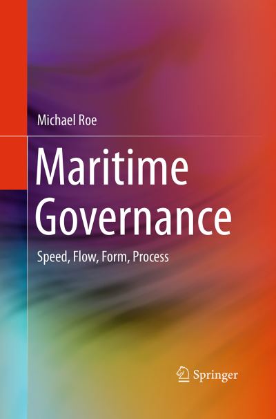 Cover for Michael Roe · Maritime Governance: Speed, Flow, Form Process (Paperback Book) [Softcover reprint of the original 1st ed. 2016 edition] (2016)