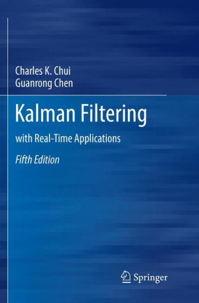 Cover for Charles K. Chui · Kalman Filtering: with Real-Time Applications (Paperback Book) [Softcover reprint of the original 5th ed. 2017 edition] (2018)