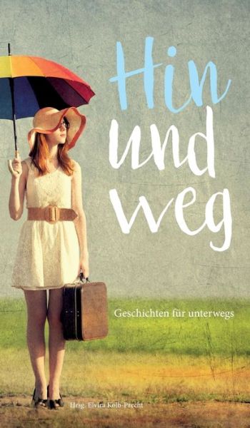 Cover for Kolb-Precht · Hin und weg - Geschichten f (Book) (2020)