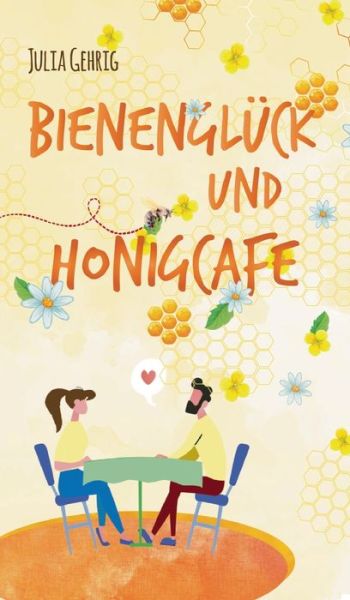Cover for Julia Gehrig · Bienengluck und Honigcafe (Hardcover Book) (2021)