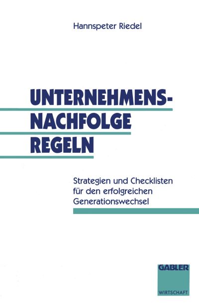 Cover for Hannspeter Riedel · Unternehmensnachfolge Regeln: Strategien Und Checklisten Fur Den Erfolgreichen Generationswechsel (Paperback Book) [1994 edition] (1994)