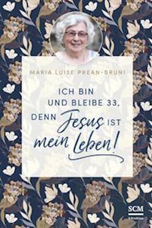 Cover for Maria Prean-Bruni · Ich bin und bleibe 33, denn Jesus ist mein Leben! (Hardcover Book) (2021)