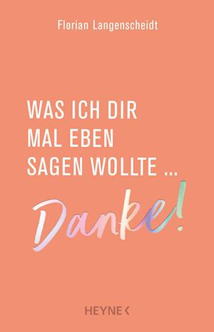 Was ich dir mal eben sagen wollte: Danke! - Florian Langenscheidt - Books - Heyne - 9783453218802 - December 11, 2024