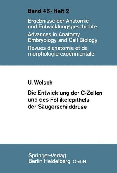 Cover for U Welsch · Die Entwicklung Der C-Zellen Und Des Follikelepithels Der Saugerschilddruse: Elektronenmikroskopische Und Histochemische Untersuchungen - Advances in Anatomy, Embryology and Cell Biology (Paperback Bog) [German edition] (1972)