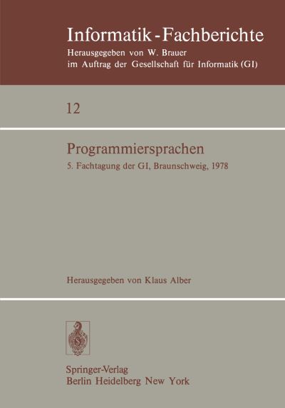 Cover for K Alber · Programmiersprachen: 5. Fachtagung der GI, Braunschweig, 8./9. Marz 1978 - Informatik-Fachberichte / Subreihe Kunstliche Intelligenz (Paperback Book) (1978)