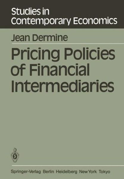 Pricing Policies of Financial Intermediaries - Studies in Contemporary Economics - J. Dermine - Bücher - Springer-Verlag Berlin and Heidelberg Gm - 9783540130802 - 1. Dezember 1983