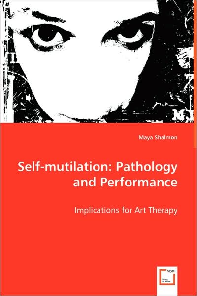 Cover for Maya Shalmon · Self-mutilation: Pathology and Performance: Implications for Art Therapy (Paperback Book) (2008)