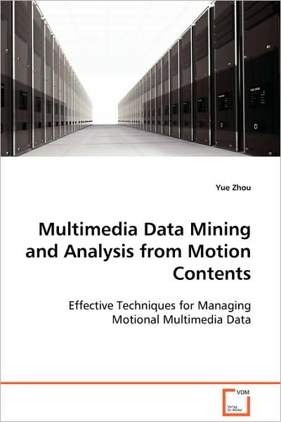 Cover for Yue Zhou · Multimedia Data Mining and Analysis from Motion Contents: Effective Techniques for Managing Motional Multimedia Data (Paperback Bog) (2008)