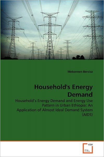 Cover for Mekonnen Bersisa · Household's Energy Demand: Household's Energy Demand and Energy Use Pattern in Urban Ethiopia: an Application of Almost Ideal Demand System (Aids) (Taschenbuch) (2011)