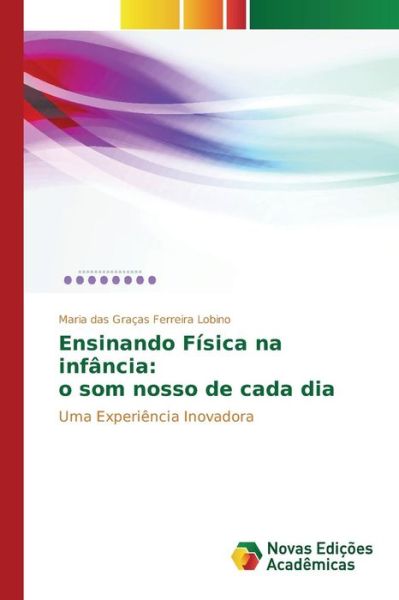 Cover for Lobino Maria Das Gracas Ferreira · Ensinando Fisica Na Infancia: O Som Nosso De Cada Dia (Paperback Book) (2015)