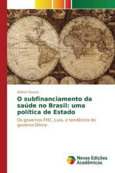 Cover for Soares Adilson · O Subfinanciamento Da Saude No Brasil: Uma Politica De Estado (Taschenbuch) (2015)