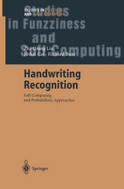 Cover for Zhi-Qiang Liu · Handwriting Recognition: Soft Computing and Probabilistic Approaches - Studies in Fuzziness and Soft Computing (Taschenbuch) [Softcover reprint of hardcover 1st ed. 2003 edition] (2010)