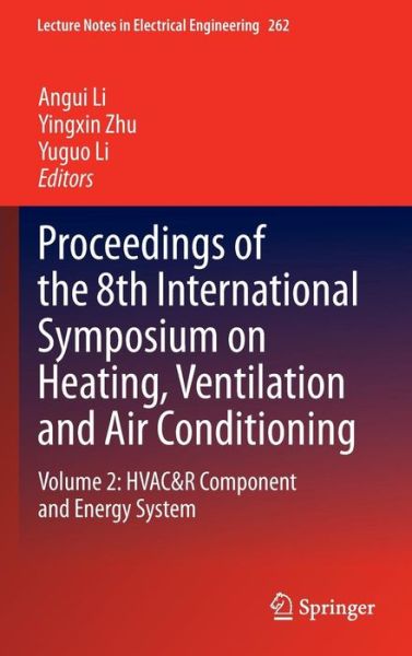 Cover for Angui Li · Proceedings of the 8th International Symposium on Heating, Ventilation and Air Conditioning: Volume 2: HVAC&amp;R Component and Energy System - Lecture Notes in Electrical Engineering (Hardcover Book) [2014 edition] (2013)