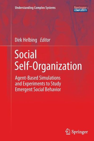 Cover for Dirk Helbing · Social Self-Organization: Agent-Based Simulations and Experiments to Study Emergent Social Behavior - Understanding Complex Systems (Paperback Book) [2012 edition] (2014)