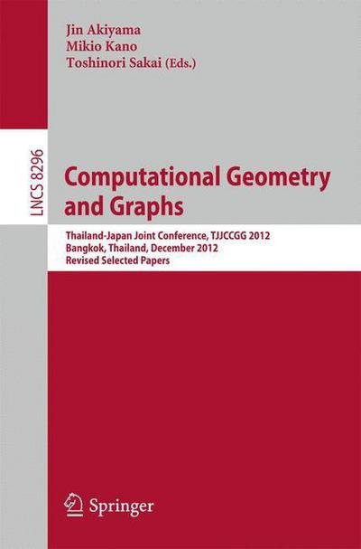 Cover for Jin Akiyama · Computational Geometry and Graphs: Thailand-japan Joint Conference, Tjjccgg 2012, Bangkok, Thailand, December 6-8, 2012, Revised Selected Papers - Lecture Notes in Computer Science / Theoretical Computer Science and General Issues (Paperback Book) (2013)