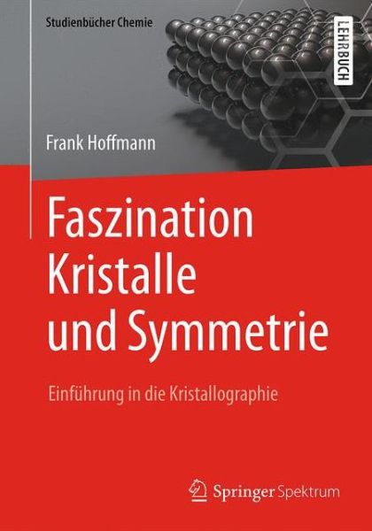 Cover for Frank Hoffmann · Faszination Kristalle Und Symmetrie: Einfuhrung in Die Kristallographie - Studienbucher Chemie (Taschenbuch) [1. Aufl. 2016 edition] (2016)