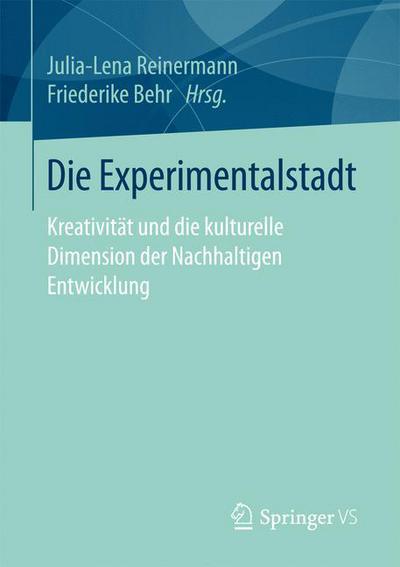 Cover for Die Experimentalstadt: Kreativitat Und Die Kulturelle Dimension Der Nachhaltigen Entwicklung (Paperback Book) [1. Aufl. 2017 edition] (2017)