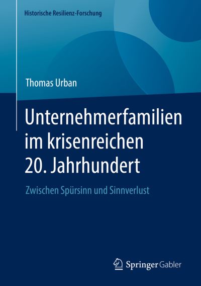 Unternehmerfamilien Im Krisenreichen 20. Jahrhundert - Thomas Urban - Bücher - Springer Fachmedien Wiesbaden GmbH - 9783658392802 - 25. Januar 2023