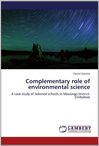 Cover for Daniel Gamira · Complementary Role of Environmental Science: a Case Study of Selected Schools in Masvingo District: Zimbabwe (Paperback Book) (2012)