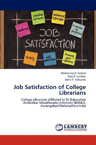 Job Satisfaction of College Librarians: College Librarians Affiliated to Dr.babasaheb Ambedkar Marathwada University (Bamu), Aurangabad Maharashtra India - Datta T. Kalbande - Kirjat - LAP LAMBERT Academic Publishing - 9783659197802 - torstai 26. heinäkuuta 2012