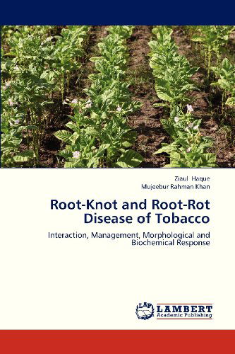 Cover for Mujeebur Rahman Khan · Root-knot and Root-rot Disease of Tobacco: Interaction, Management, Morphological and Biochemical Response (Paperback Book) (2013)