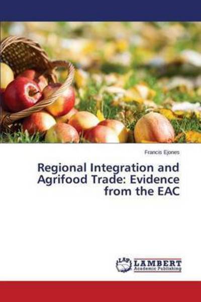 Cover for Ejones Francis · Regional Integration and Agrifood Trade: Evidence from the Eac (Taschenbuch) (2014)
