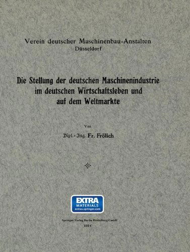 Cover for Gustav Frolich · Die Stellung Der Deutschen Maschinenindustrie Im Deutschen Wirtschaftsleben Und Auf Dem Weltmarkte (Paperback Book) [1914 edition] (1914)