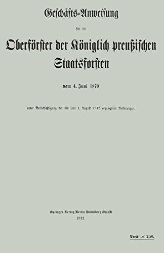 Cover for Koniglich-Perussisches Staatsforstamt · Geschafts-Anweisung Fur Die Oberfoerster Der Koeniglich Preussischen Staatsforsten Vom 4. Juni 1870 Unter Berucksichtigung Der Bis Zum 1. August 1912 Ergangenen AEnderungen (Paperback Book) [1912 edition] (1912)