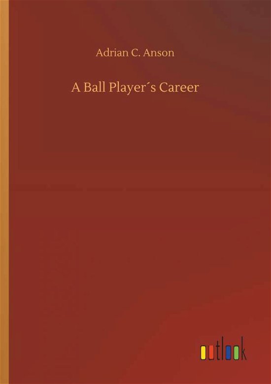 Cover for Anson · A Ball Player s Career (Buch) (2019)