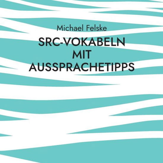 Cover for Michael Felske · SRC-Vokabeln mit Aussprachetipps (Paperback Book) (2023)