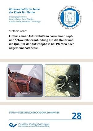 Cover for Stefanie Arndt · Einfluss einer Aufstehhilfe in Form einer Kopf- und Schweifstrickanbindung auf die Dauer und die Qualität der Aufstehphase bei Pferden nach Allgemeinanästhesie (Paperback Book) (2017)