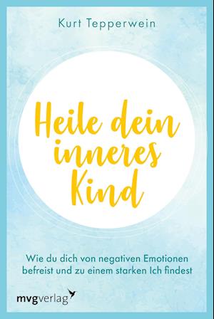 Heile Dein Inneres Kind - Kurt Tepperwein - Libros -  - 9783747405802 - 