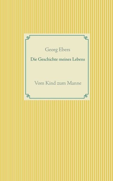 Cover for Georg Ebers · Die Geschichte meines Lebens: Vom Kind zum Manne (Paperback Book) (2020)