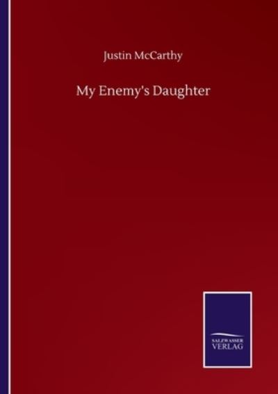 My Enemy's Daughter - Justin McCarthy - Kirjat - Salzwasser-Verlag Gmbh - 9783752508802 - keskiviikko 23. syyskuuta 2020