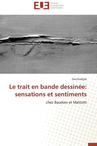 Cover for Ona Kvasyte · Le Trait en Bande Dessinée: Sensations et Sentiments: Chez Baudoin et Mattotti (Paperback Book) [French edition] (2018)