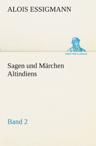 Cover for Alois Essigmann · Sagen Und Märchen Altindiens, Band 2 (Tredition Classics) (German Edition) (Taschenbuch) [German edition] (2012)