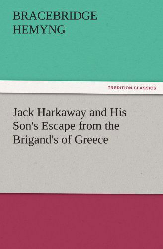 Jack Harkaway and His Son's Escape from the Brigand's of Greece (Tredition Classics) - Bracebridge Hemyng - Books - tredition - 9783842429802 - November 4, 2011